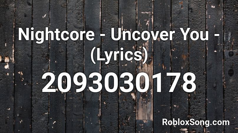 Nightcore - Uncover You - (Lyrics) Roblox ID