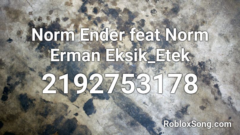 Norm Ender ft.Norm Erman Eksik Etek Roblox ID