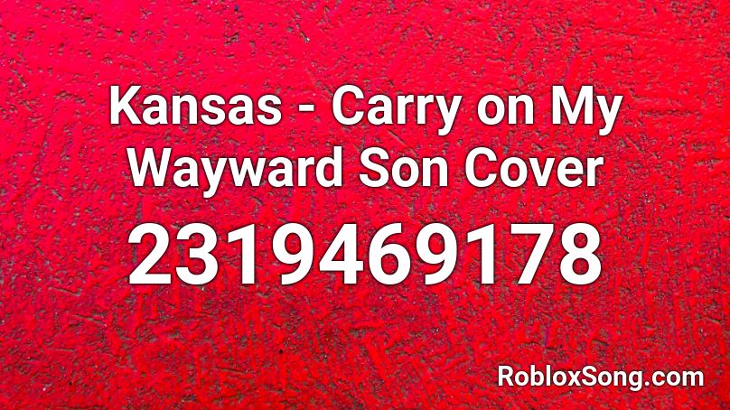 Kansas - Carry on My Wayward Son Cover Roblox ID
