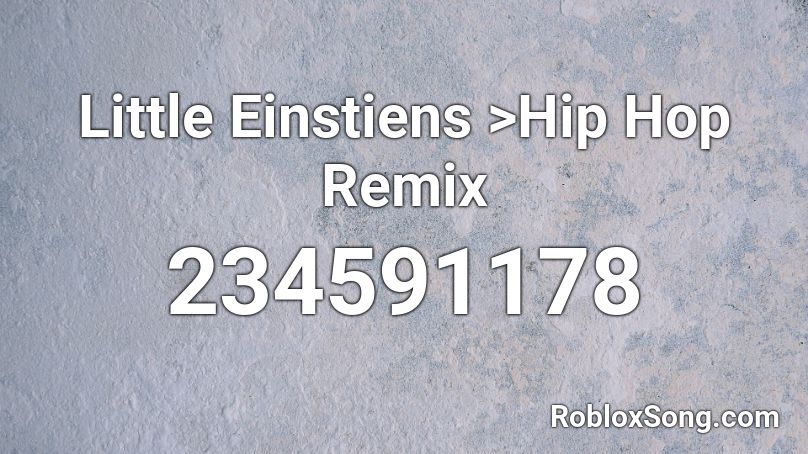 Little Einstiens >Hip Hop Remix Roblox ID