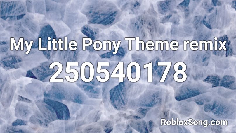 My Little Pony Theme remix Roblox ID