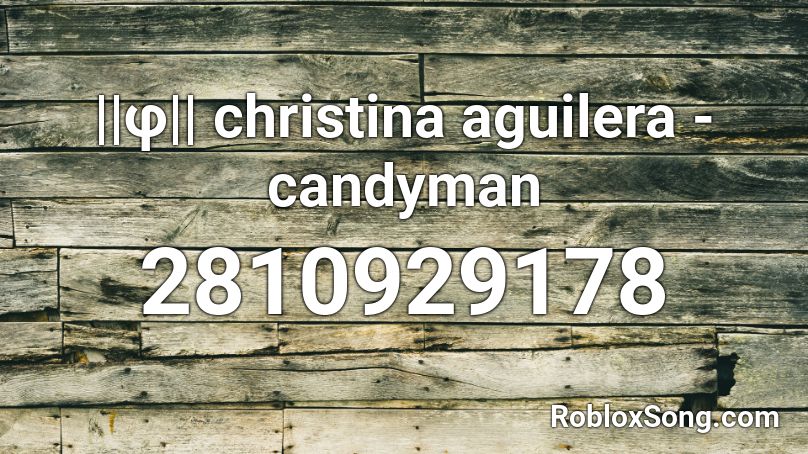||φ|| christina aguilera - candyman Roblox ID