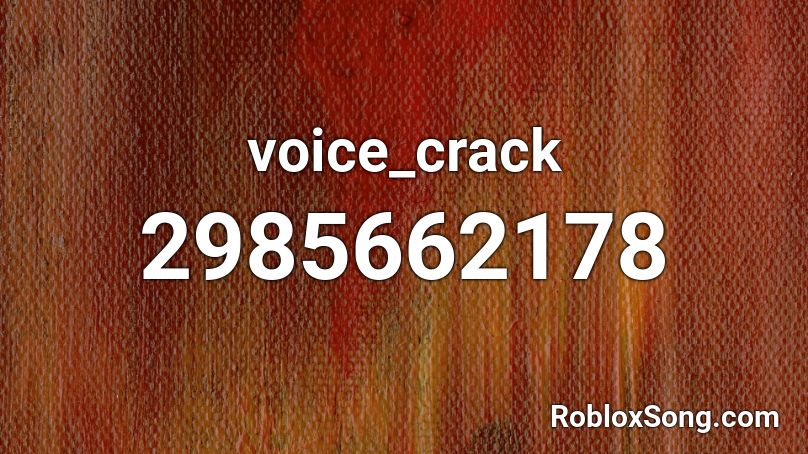 voice_crack Roblox ID