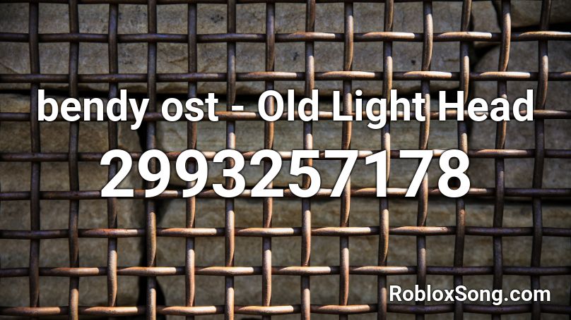 Bendy Ost Old Light Head Roblox Id Roblox Music Codes - roblox old head