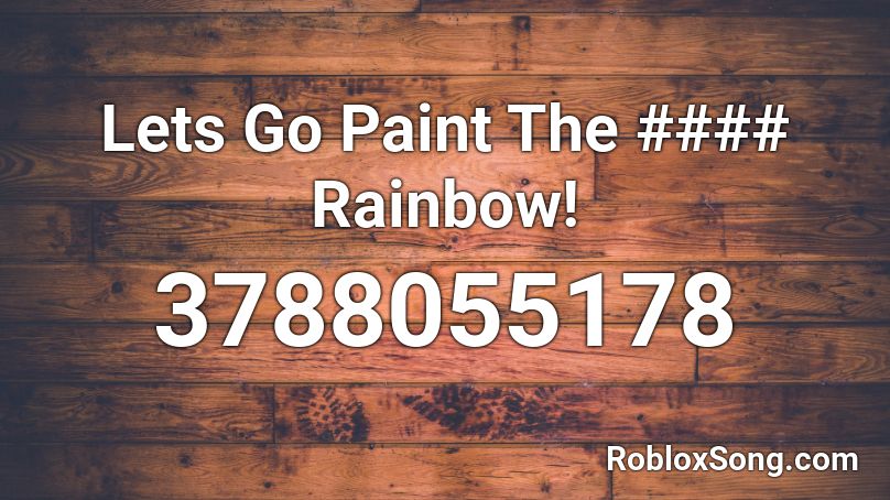 Lets Go Paint The #### Rainbow! Roblox ID