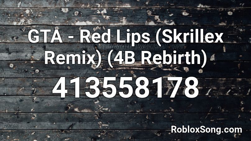 Gta Red Lips Skrillex Remix 4b Rebirth Roblox Id Roblox Music Codes - red lips roblox id
