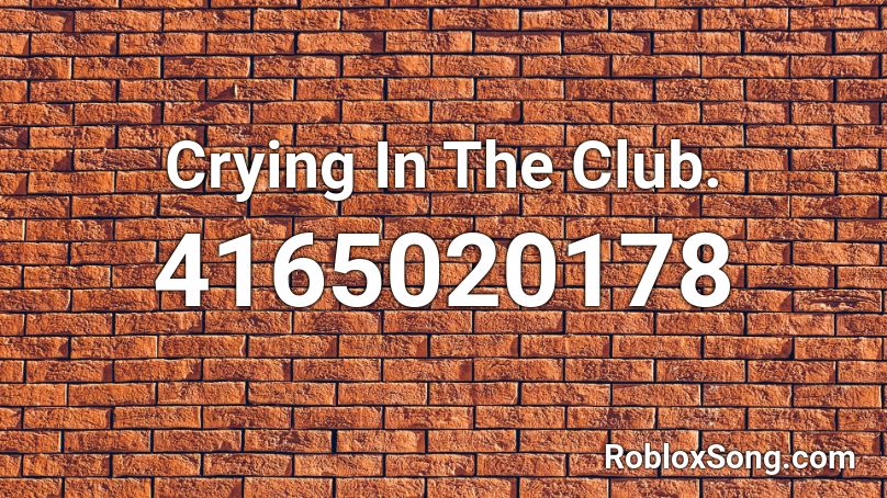 Crying In The Club Roblox Id Roblox Music Codes - crying in the club roblox code