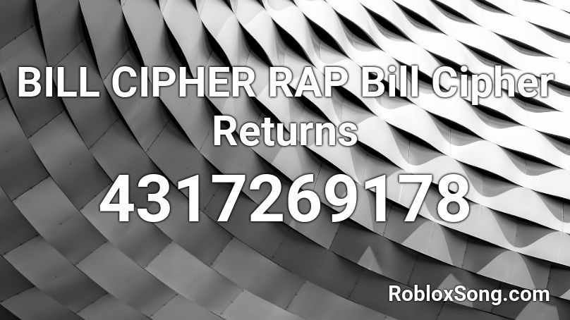 BILL CIPHER RAP Bill Cipher Returns Roblox ID