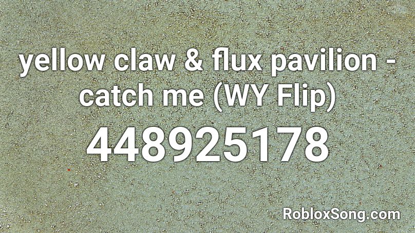 yellow claw & flux pavilion - catch me (WY Flip) Roblox ID