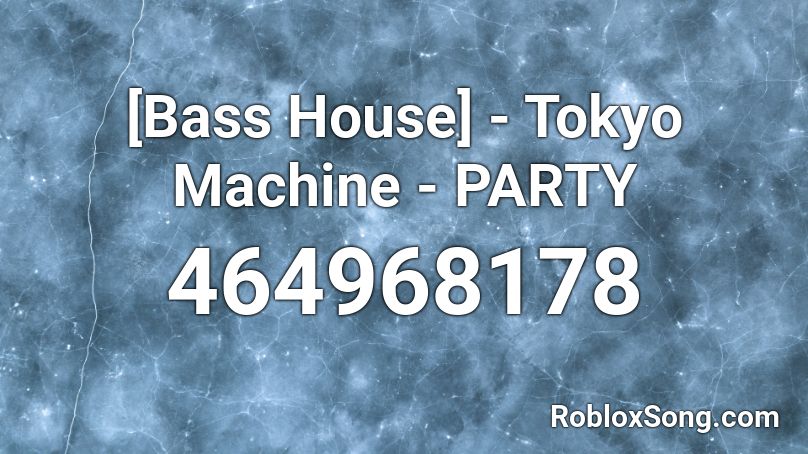 [Bass House] - Tokyo Machine - PARTY Roblox ID