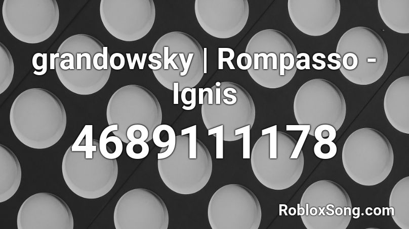 grandowsky | Rompasso - Ignis Roblox ID