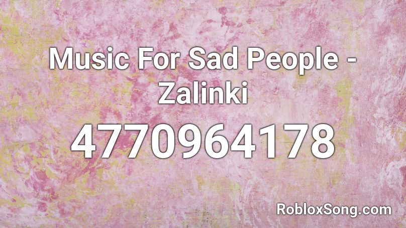 Music For Sad People - Zalinki Roblox ID