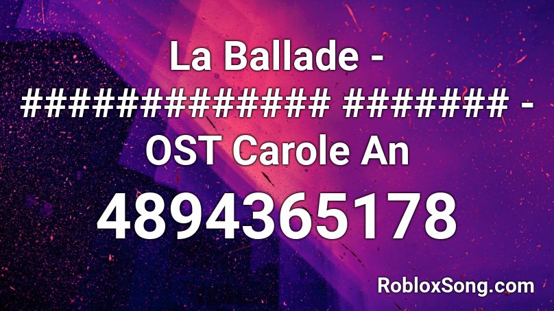 La Ballade - ############# ####### - OST Carole An Roblox ID
