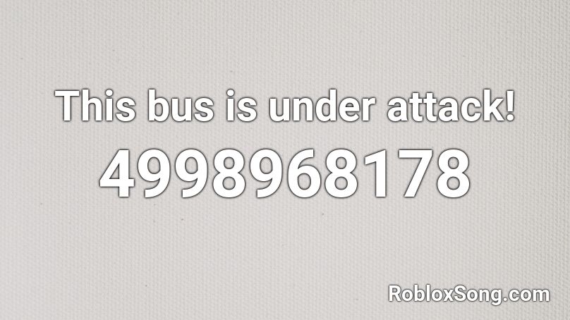 This bus is under attack! Roblox ID