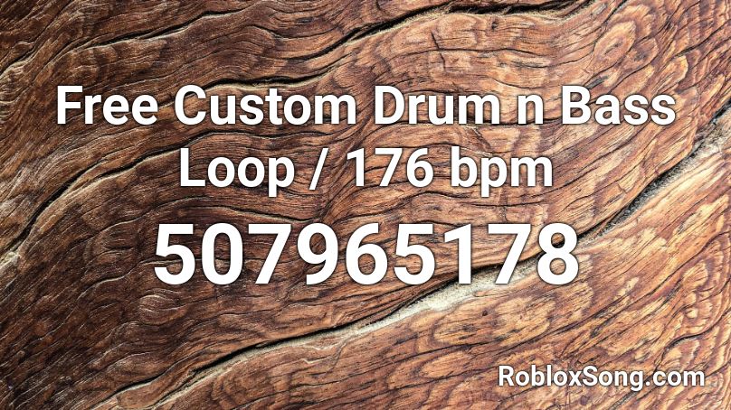 Free Custom Drum n Bass Loop / 176 bpm Roblox ID