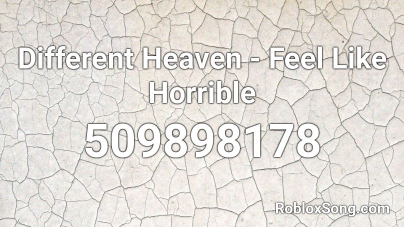 Different Heaven - Feel Like Horrible Roblox ID