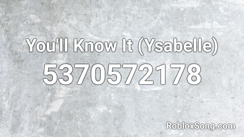 You'll Know It (Ysabelle) Roblox ID