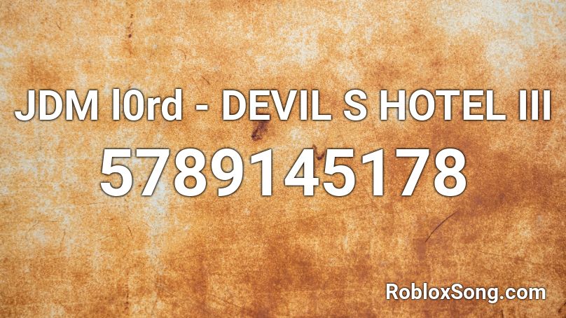 JDM l0rd - DEVIL S HOTEL III Roblox ID