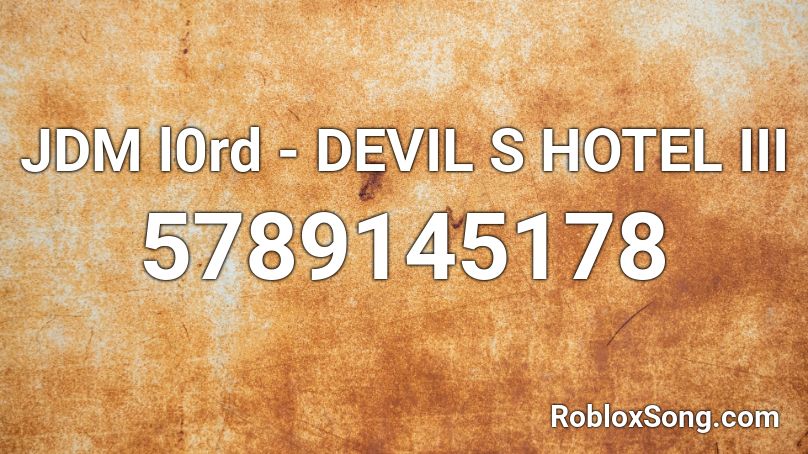 Jdm L0rd Devil S Hotel Iii Roblox Id Roblox Music Codes - how to beat hotel on roblox