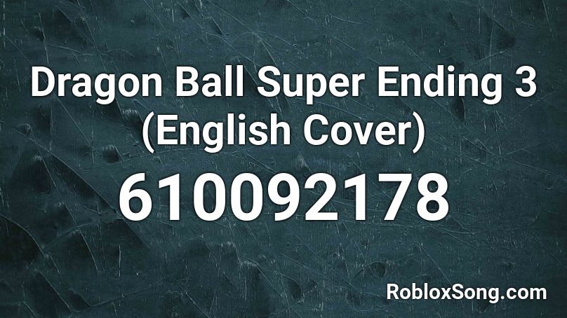 Dragon Ball Super Ending 3 (English Cover) Roblox ID