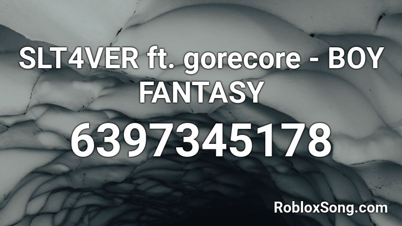 SLT4VER ft. gorecore - BOY FANTASY Roblox ID