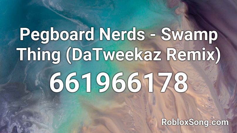 Pegboard Nerds - Swamp Thing (DaTweekaz Remix) Roblox ID
