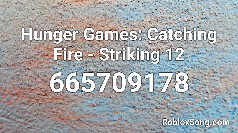 Hunger Games Catching Fire Striking 12 Roblox Id Roblox Music Codes - hop stop nonstop music id roblox
