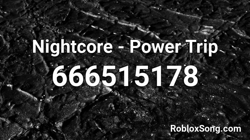 Nightcore - Power Trip Roblox ID