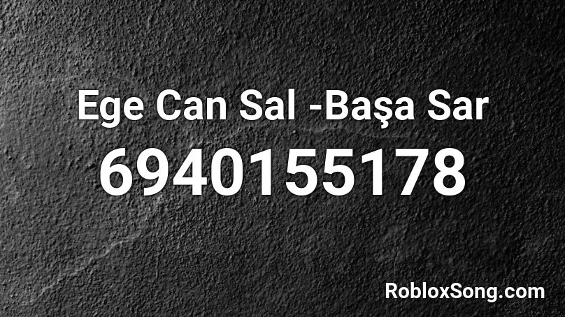 Ege Can Sal - Başa Sar Roblox ID