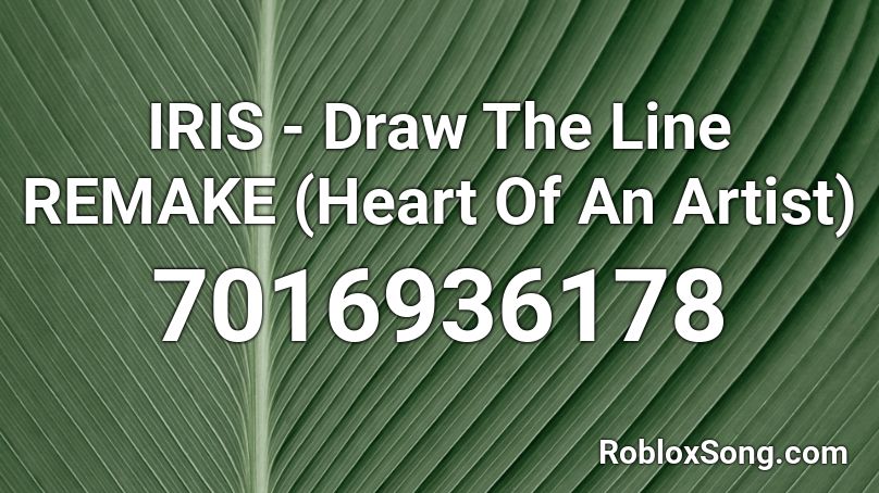 IRIS - Draw The Line REMAKE (Heart Of An Artist) Roblox ID