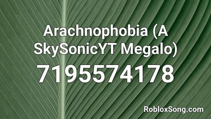 Arachnophobia (A SkySonicYT Megalo) Roblox ID