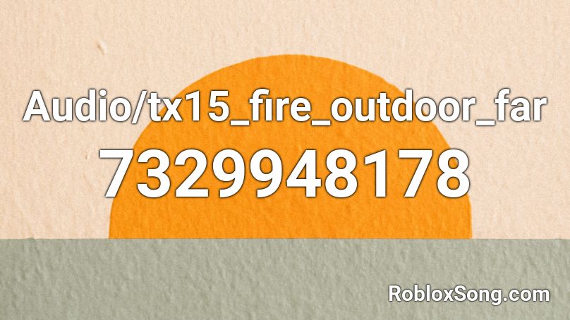 Audio/tx15_fire_outdoor_far Roblox ID