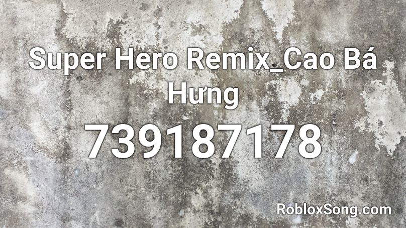 Super Hero Remix_Cao Bá Hưng Roblox ID