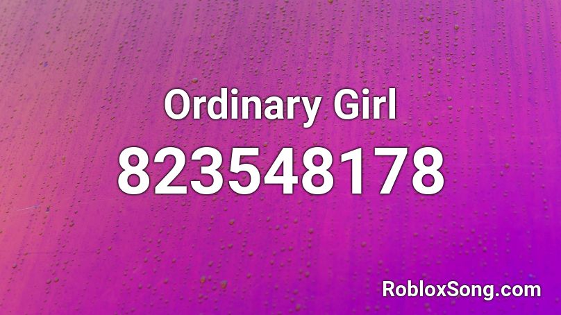 Ordinary Girl Roblox ID