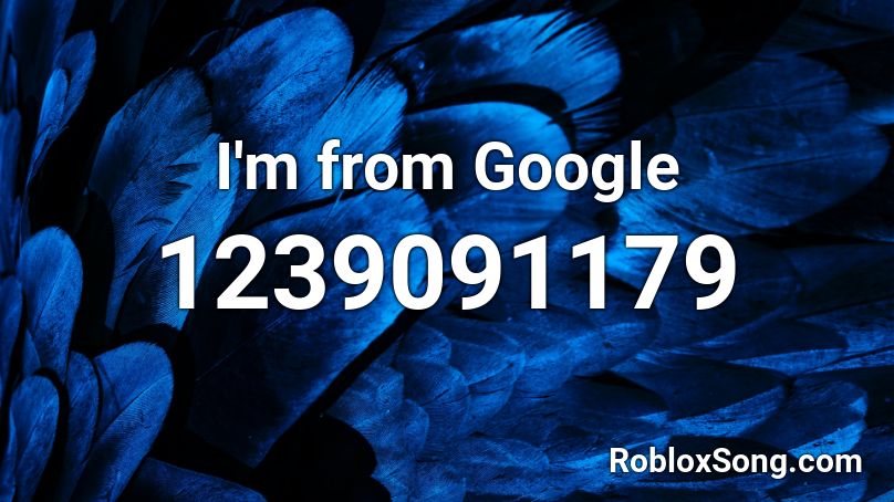 I'm from Google Roblox ID