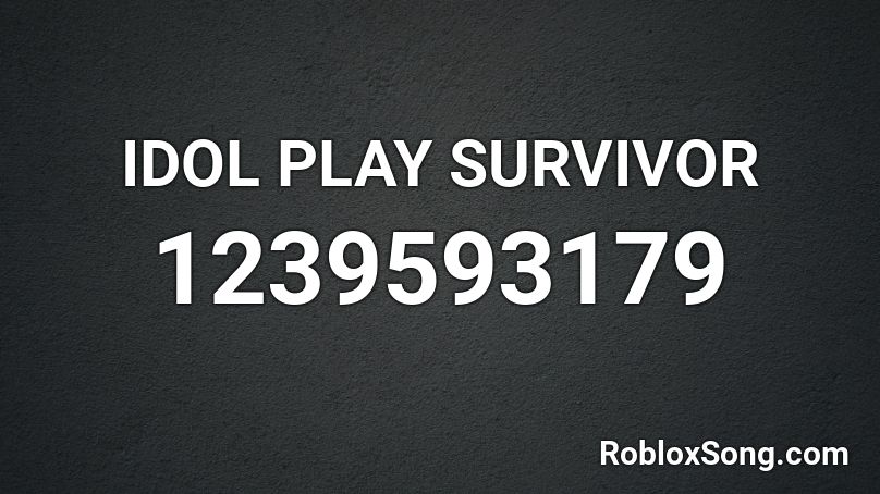 IDOL PLAY SURVIVOR Roblox ID