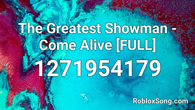 The Greatest Showman - Come Alive [FULL] Roblox ID
