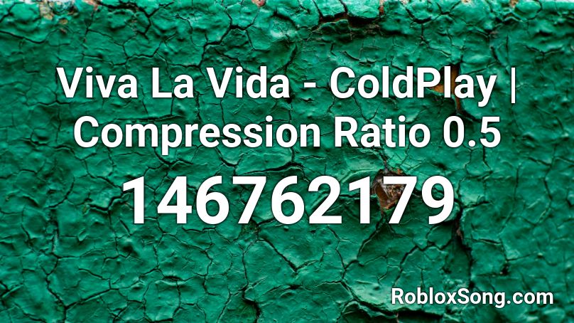Viva La Vida - ColdPlay | Compression Ratio 0.5 Roblox ID