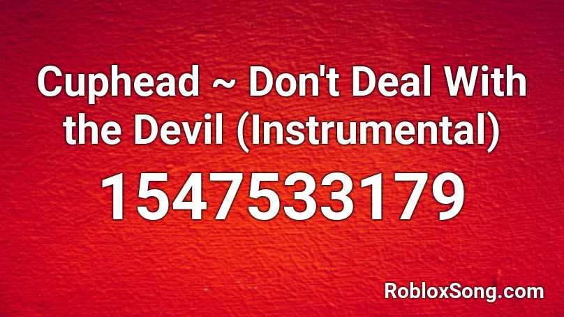 Cuphead ~ Don't Deal With the Devil (Instrumental) Roblox ID