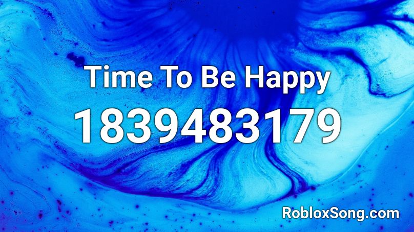 Time To Be Happy Roblox ID