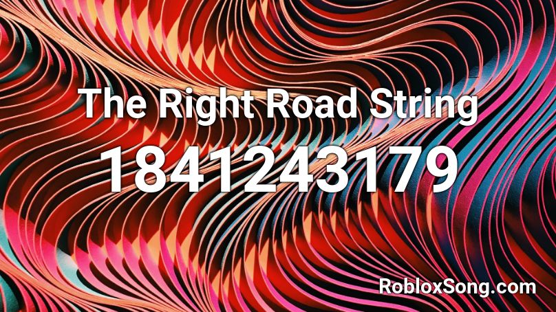 The Right Road String Roblox ID