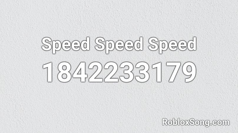 Speed Speed Speed Roblox ID