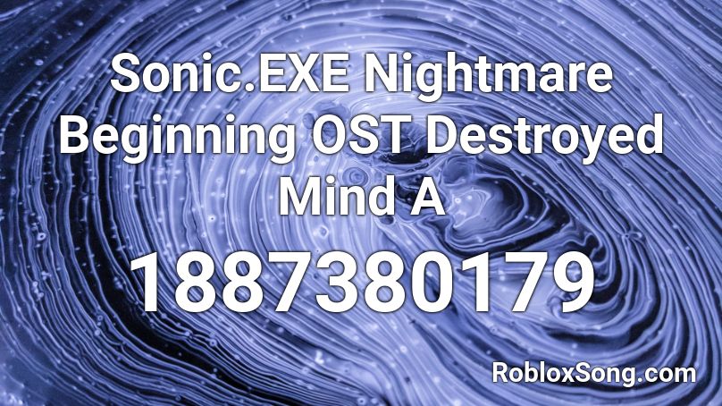 Sonic.EXE Nightmare Beginning OST Destroyed Mind A Roblox ID