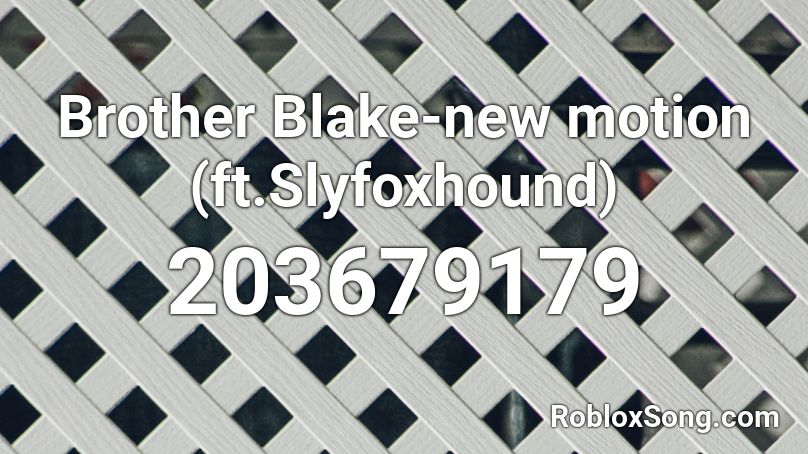 Brother Blake-new motion (ft.Slyfoxhound) Roblox ID