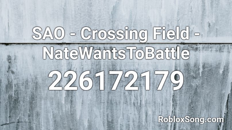 SAO - Crossing Field - NateWantsToBattle Roblox ID