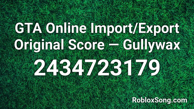 GTA Online Import/Export Original Score — Gullywax Roblox ID