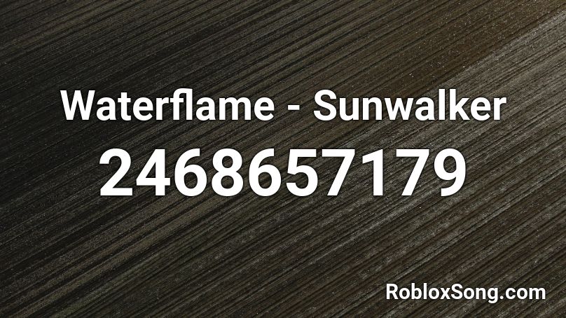 Waterflame - Sunwalker Roblox ID