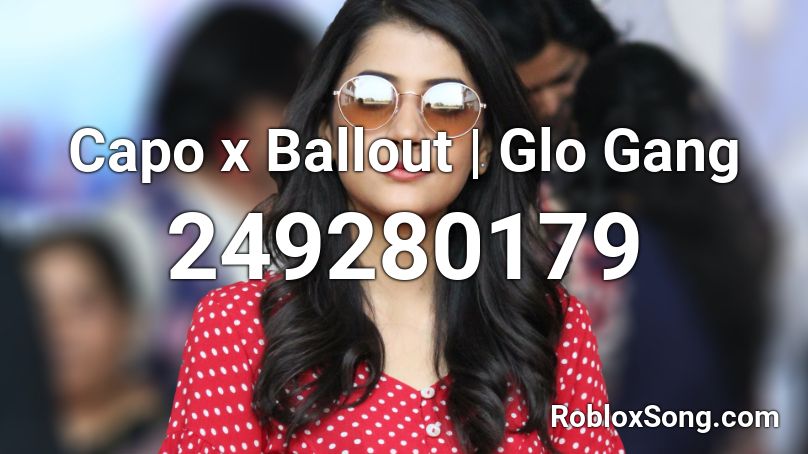 Capo x Ballout | Glo Gang Roblox ID