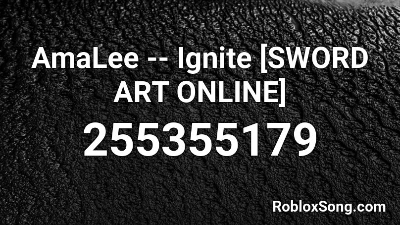 AmaLee -- Ignite [SWORD ART ONLINE] Roblox ID