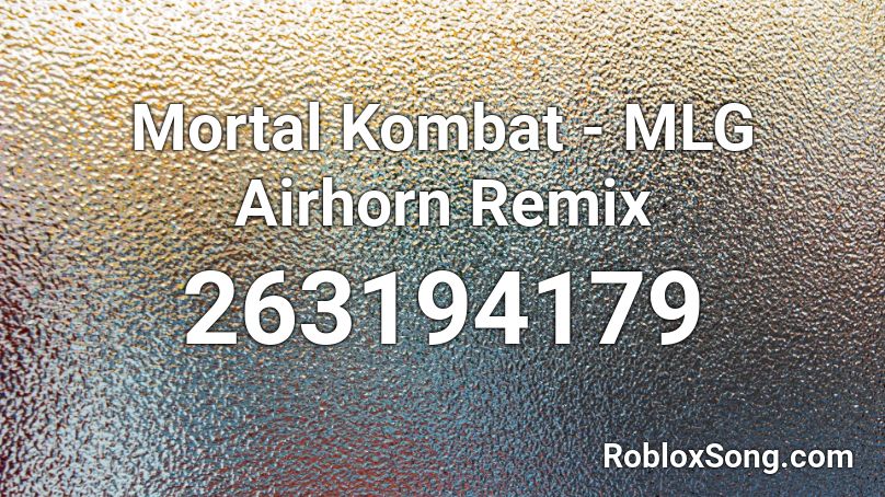 Mortal Kombat - MLG Airhorn Remix Roblox ID